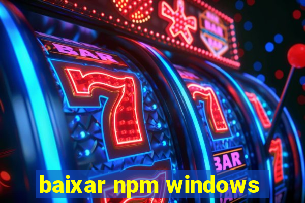 baixar npm windows